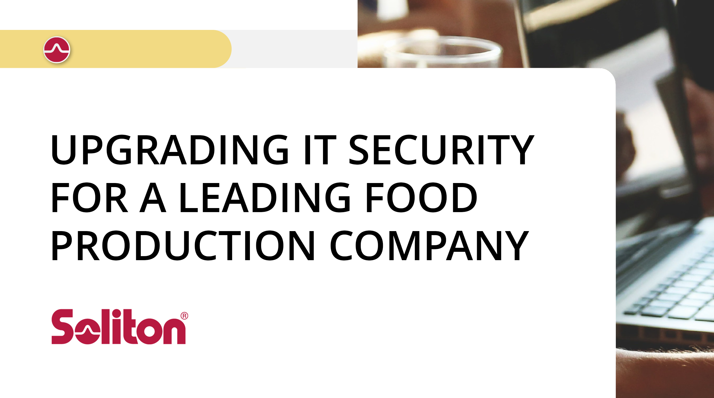 Soliton Case Study  - Upgrading IT security for a leading food production company